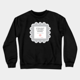 Straight Cached Homie Crewneck Sweatshirt